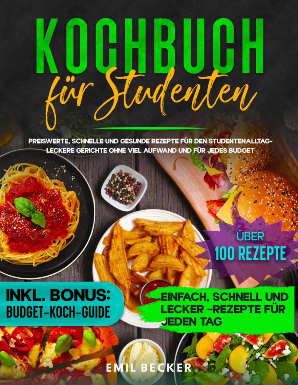 Kochbuch für Studenten: Preiswerte, schnelle und gesunde Rezepte für den Studentenalltag – Leckere Gerichte ohne viel Aufwand und für jedes Budget