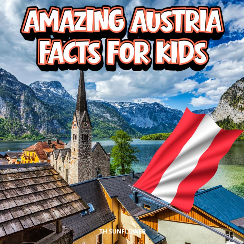 Amazing Austria Facts for Kids: A Fun Travel and Learning Book with Color Photos About Austria’s Alps, Vienna, Music, Animals, Food, Castles, History, ... Explorers (Amazing World Facts for Kids)