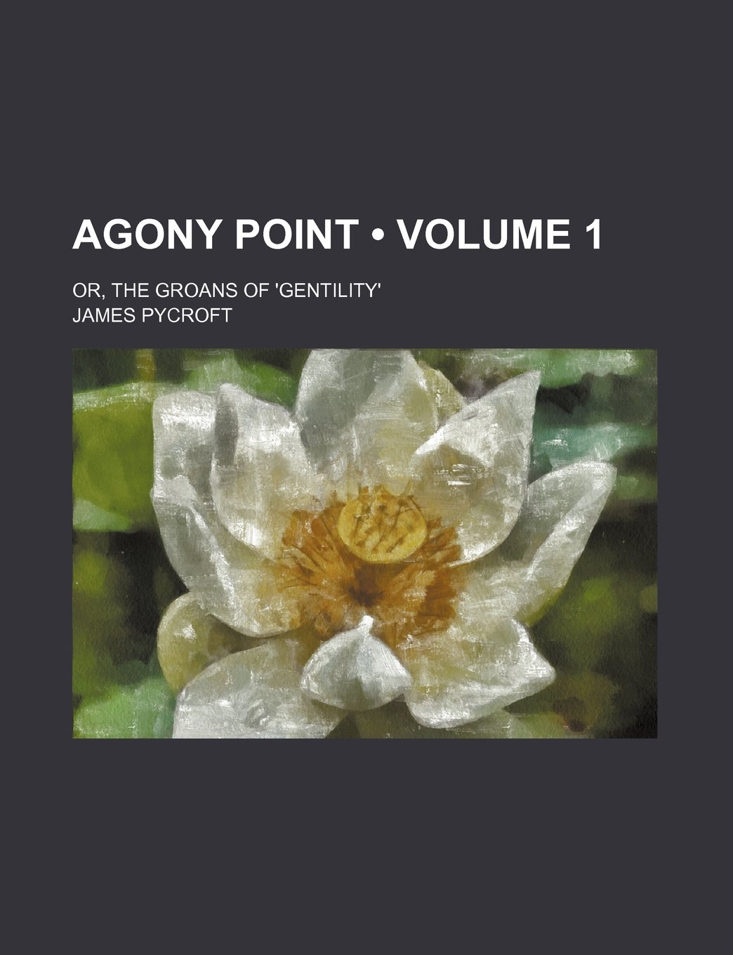 Agony Point (Volume 1); Or, the Groans of 'Gentility'