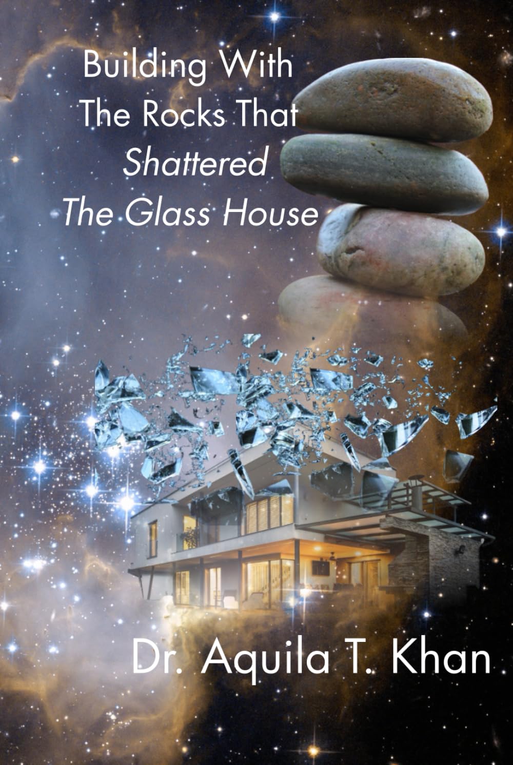 Building with the Rocks that Shattered the Glass House: From Trauma and Illusion to Healing, Truth, and Wholeness