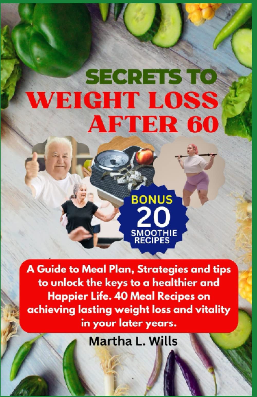 SECRETS TO WEIGHT LOSS AFTER 60 A Guide to Meal Plan, Strategies