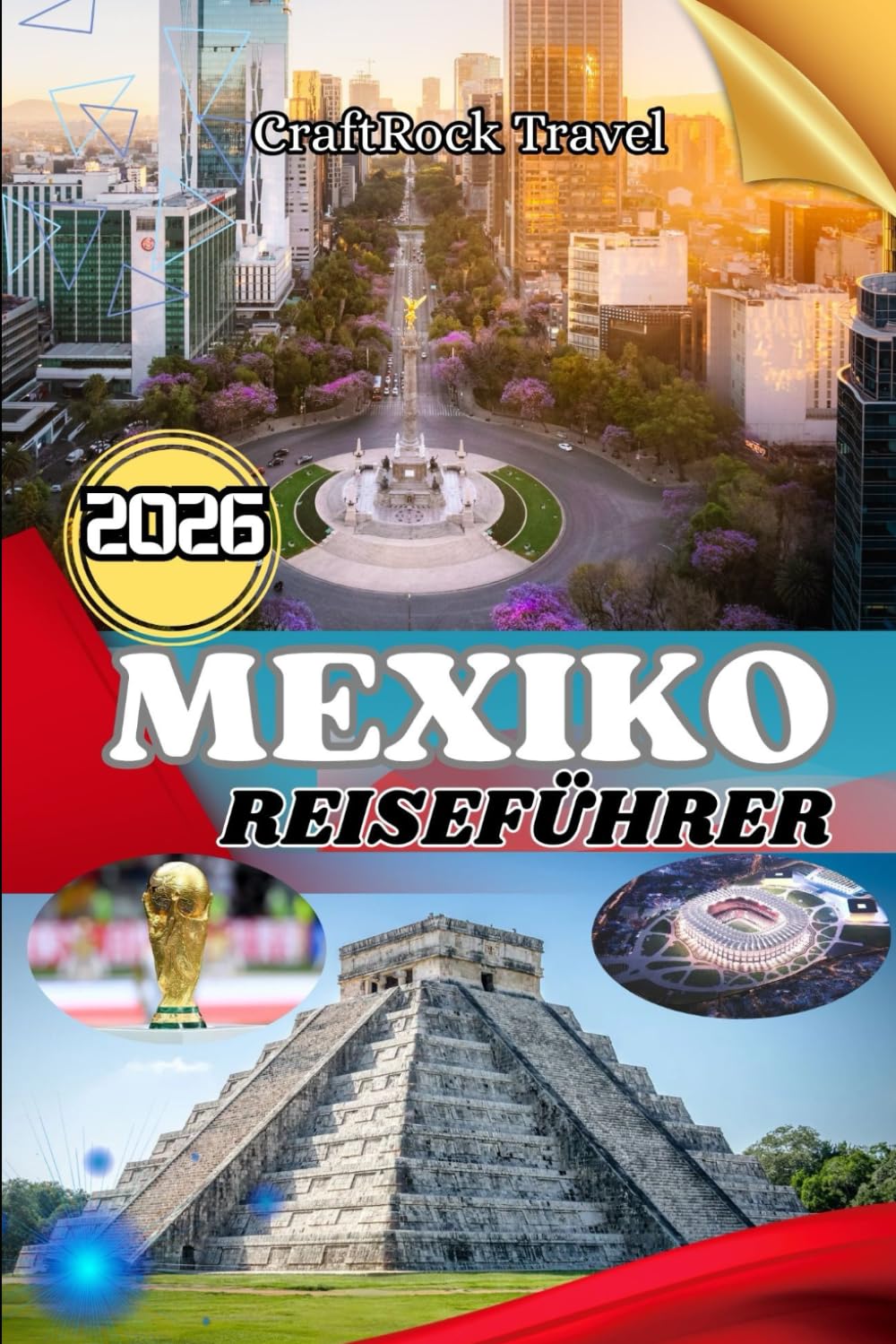 MEXIKO-REISEFÜHRER 2026: Mexiko-Reiseführer 2026: Städte, Strände, Ruinen und die lokale Kultur entdecken – mit Insider-Tipps für Familien, Alleinreisende und Abenteuersuchende
