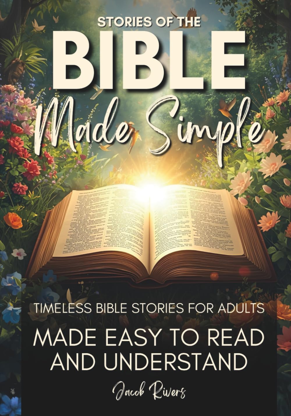 Stories of the Bible Made Simple: Timeless Bible Stories for Adults — Made Easy to Read and Understand