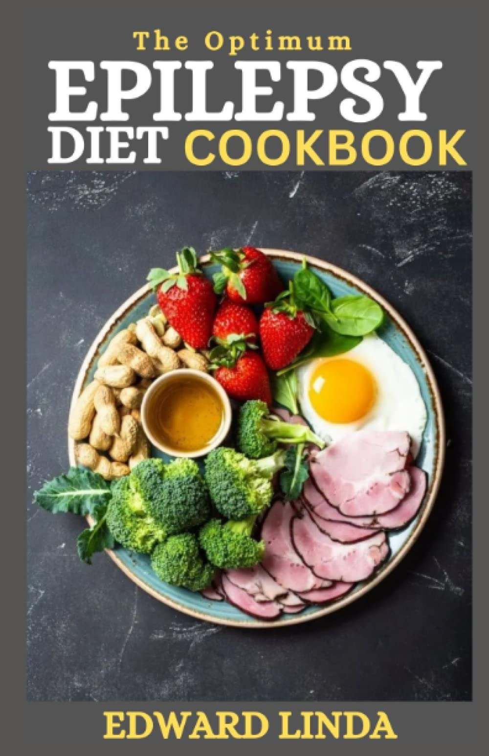 The Optimum Epilepsy Diet Cookbook: 100+ Delicious & Easy Ketogenic Recipes to Control and Manage Epilepsy, Seizures and Other Disorder Naturally