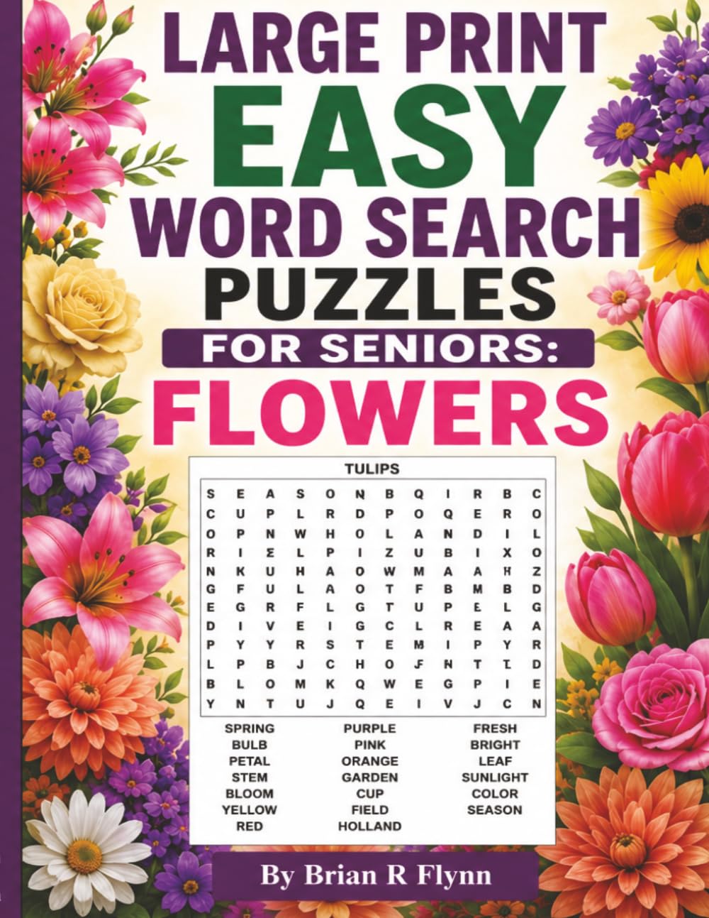 LARGE PRINT EASY WORD SERCH PUZZLES FOR SENIORS: FLOWERS: FEATURING 2,000 SEARCH WORDS FOR COGNITIVE RELAXING FUN FOR SENIORS