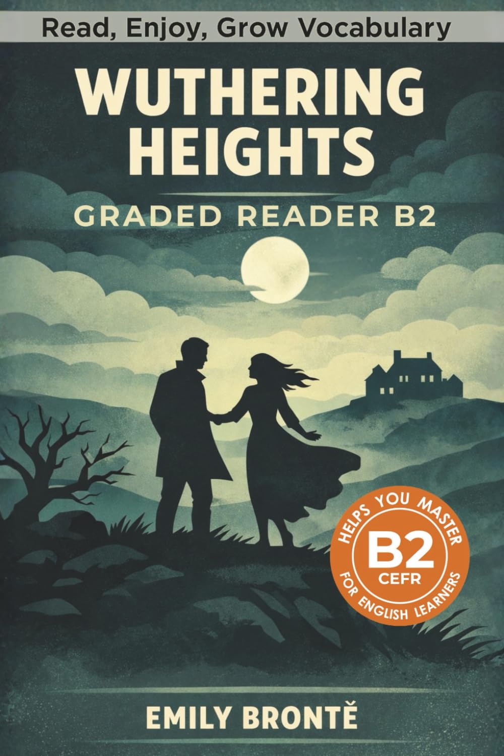 Wuthering Heights - Graded Reader B2: Retold Short Story for English Learners and Young Adult Classic Lovers – Build Vocabulary with Easy English Books