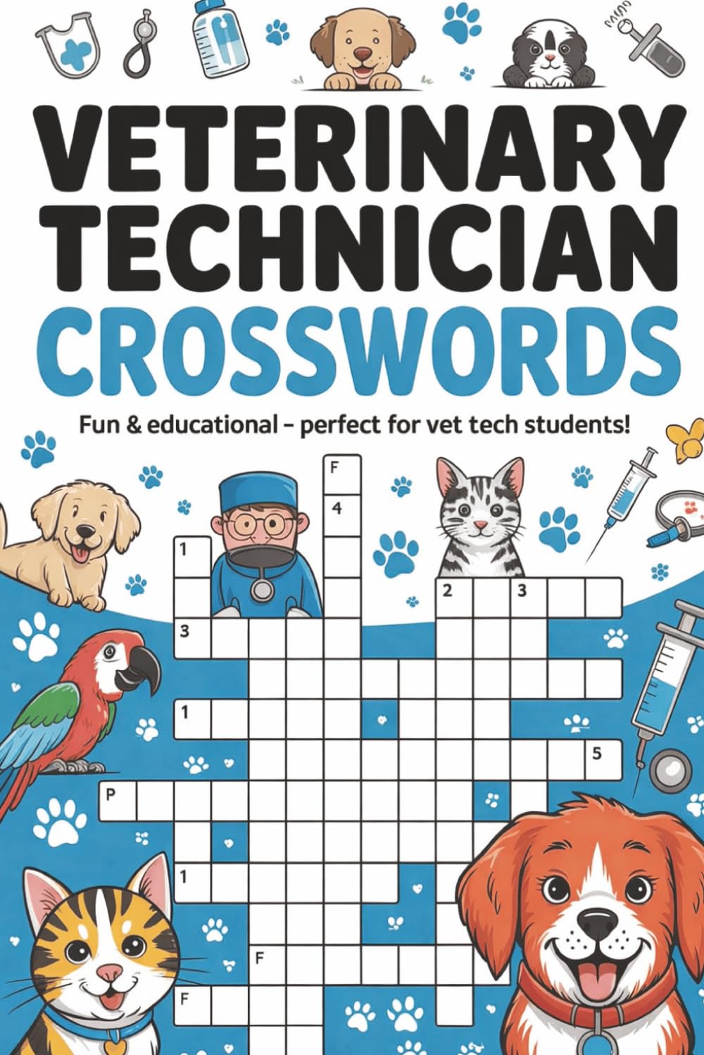 Veterinary Technician Crossword Puzzle Book: 50+ Crossword Puzzles for Vet Techs – Medical Terminology, Anatomy, Clinical Skills & Animal Science (The Perfect Gift for Crossword Lovers)