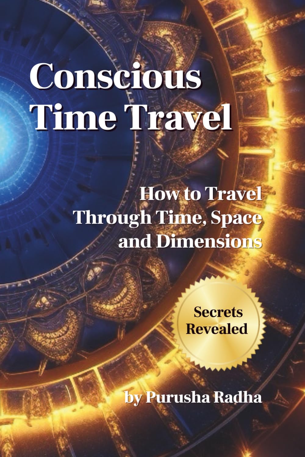 Conscious Time Travel: How to Travel Through Time, Space and Dimensions      Paperback – November 13, 2024