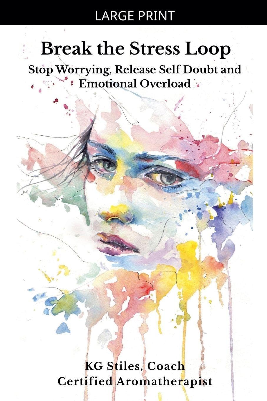 Break the Stress Loop: Stop Worrying, Release Self Doubt and Emotional Overload