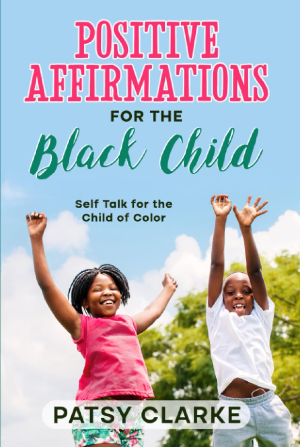 Positive Affirmations for the Black Child: Self Talk for the Child of Color