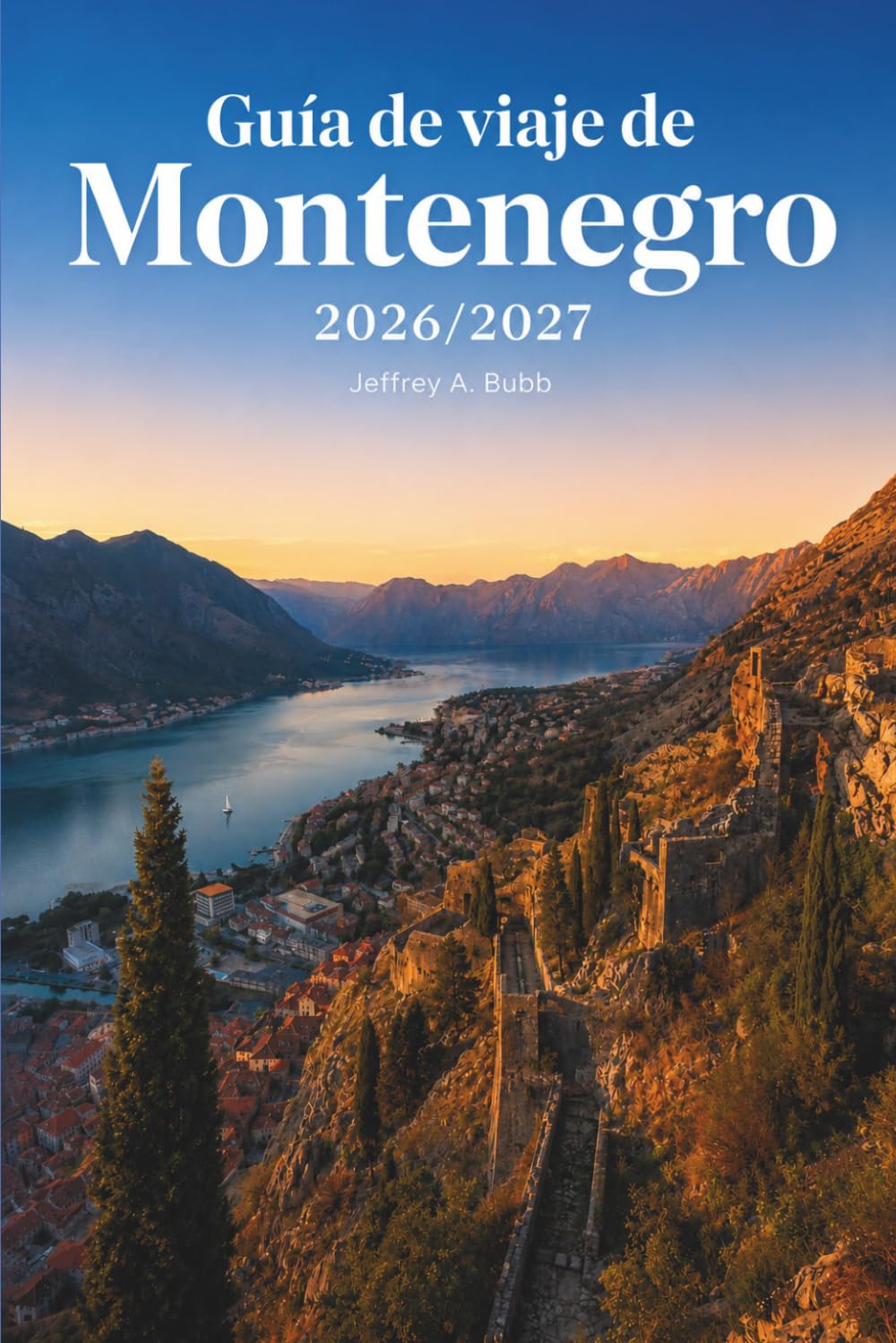 Guía de viaje de Montenegro 2026-2027: Kotor, Budva, Sveti Stefan y Durmitor: itinerarios prácticos de 3 a 14 días, época del año adecuada, costes ... la costa adriática y los parques nacionales.