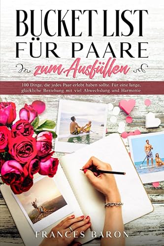 BUCKET LIST FÜR PAARE zum Ausfüllen: 100 Dinge, die jedes Paar erlebt haben sollte. Für eine lange, glückliche Beziehung mit viel Abwechslung und Harmonie