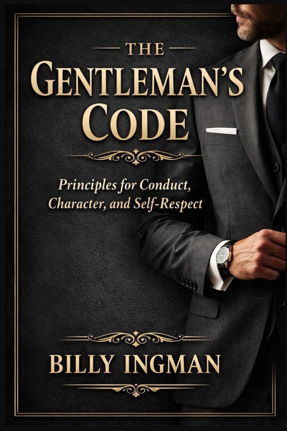 The Gentleman’s Code: Principles for Conduct, Character, and Self-Respect (The Real Game Series)