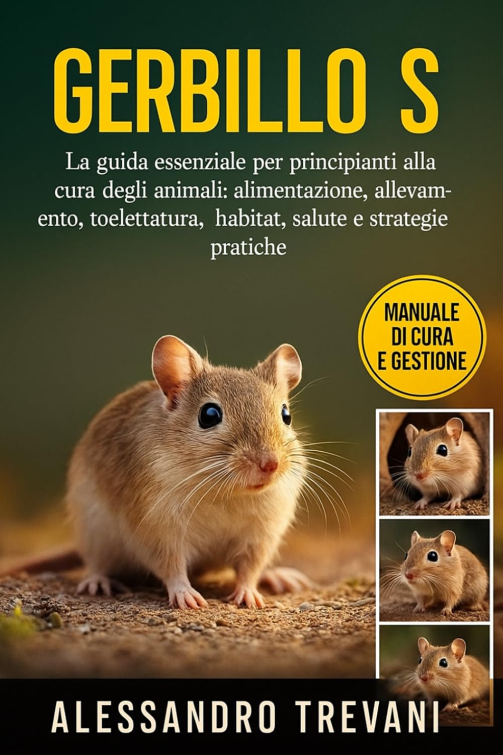 GERBILLO S: La guida essenziale per principianti alla cura degli animali: alimentazione, allevamento, toelettatura, habitat, salute e strategie pratiche