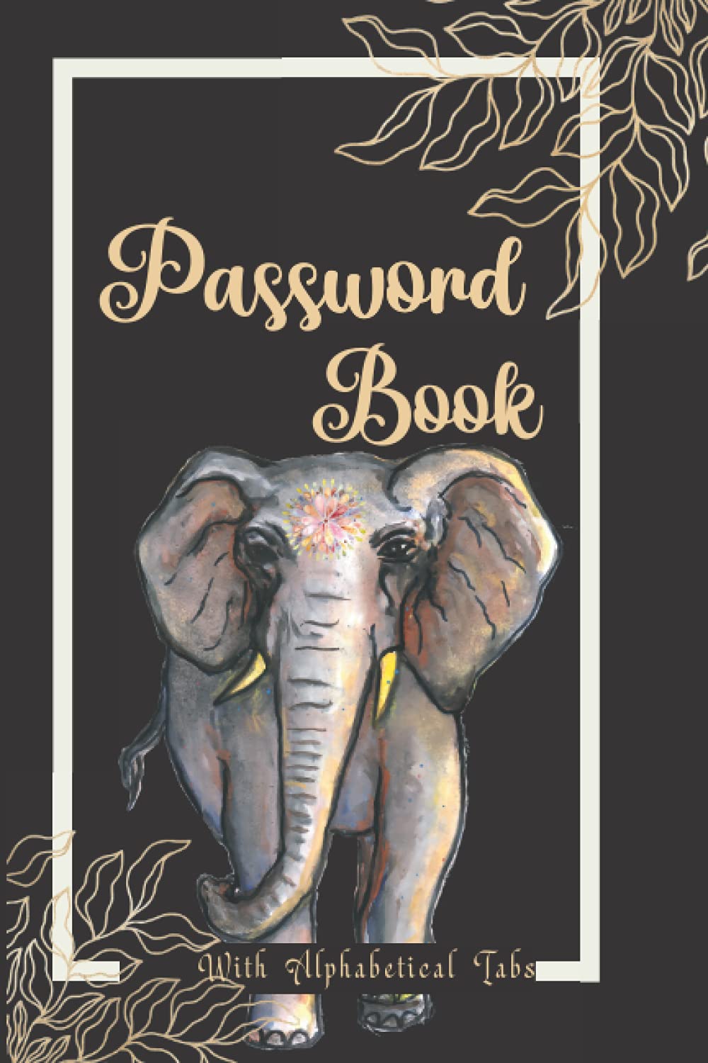 Password Book With Alphabetical Tabs: Small Password Journal to Keep Track of your Web Addresses, Usernames and Logins. Suitable for Home and Office. Cute Elephant Cover Design.