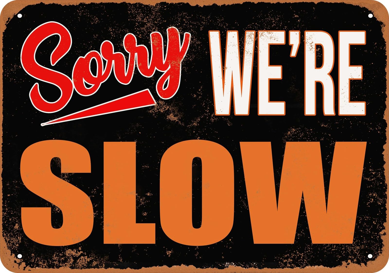 Metal Sign - SORRY, WE'RE SLOW - Vintage Look home decor
