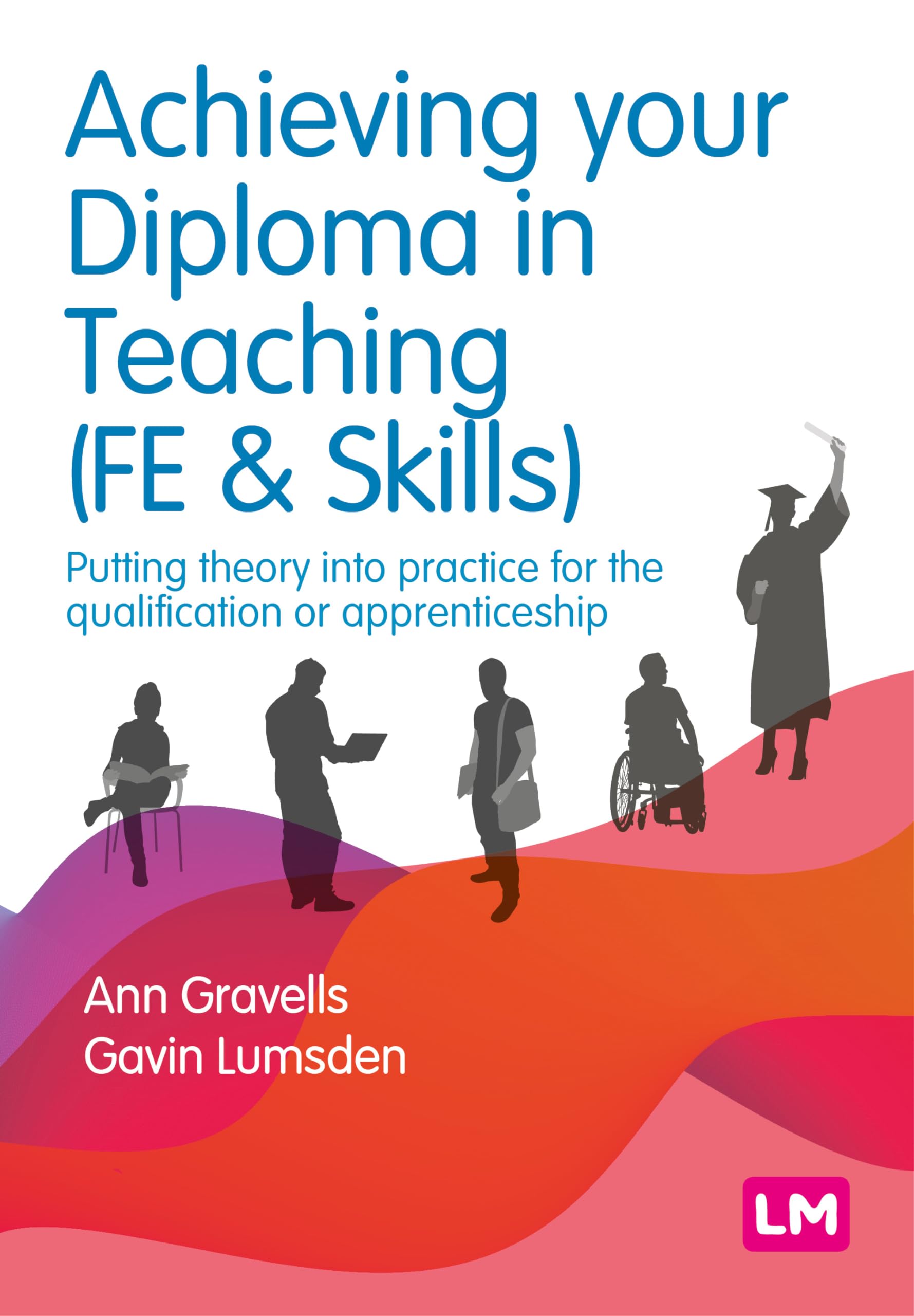 Achieving your Diploma in Teaching (FE & Skills): Putting theory into practice for the qualification or apprenticeship (Further Education and Skills)