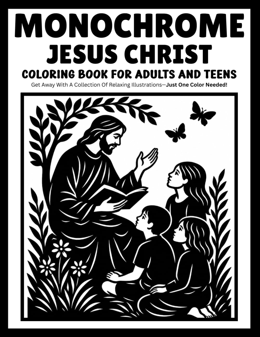 monochrome jesus christ coloring book for adults and teens: 30 Relaxing Christian Monochrome Coloring Pages | Inspirational Bible Scenes with Jesus, Faith & Prayer | Just One Color Needed
