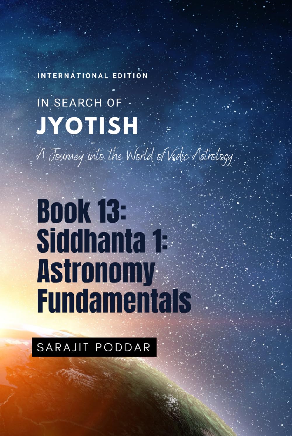 Siddhanta 1: Astronomy Fundamentals: A Journey into the World of Vedic Astrology (In Search of Jyotish)      Hardcover – July 10, 2022