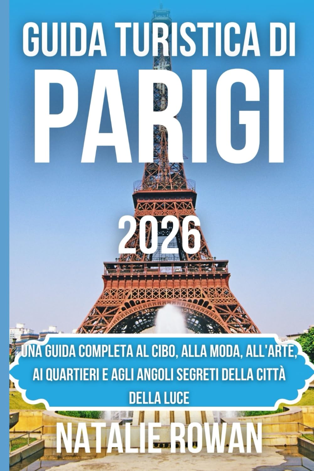 GUIDA TURISTICA DI PARIGI 2026: Una guida completa al cibo, alla moda, all'arte, ai quartieri e agli angoli segreti della Città della Luce