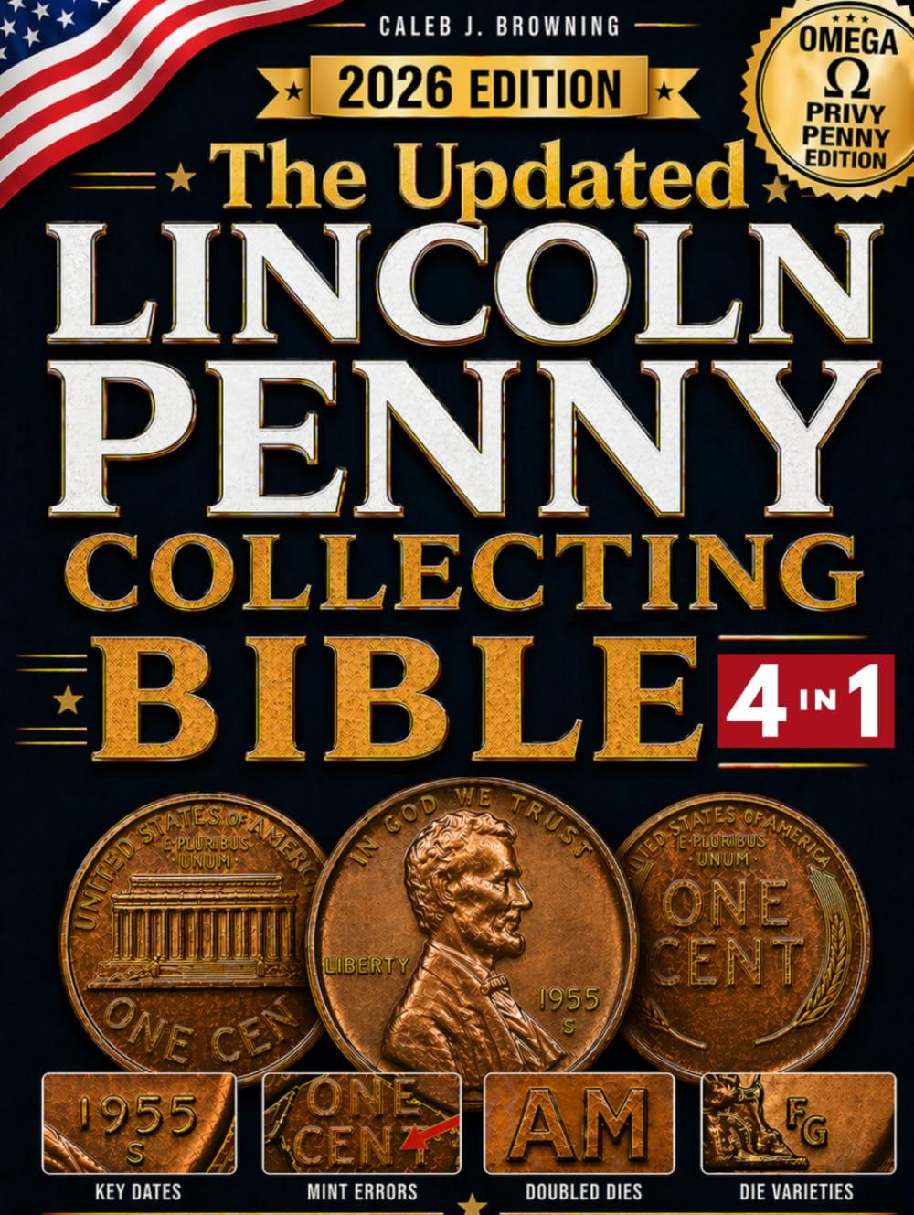 The Updated Lincoln Penny Collecting Bible: [4 in 1] New Guide to Finding Rare Mint Errors, High-Value Coins & Profiting Without Costly Mistakes (Lincoln Cent Errors 1909–2025, Omega Privy Penny)