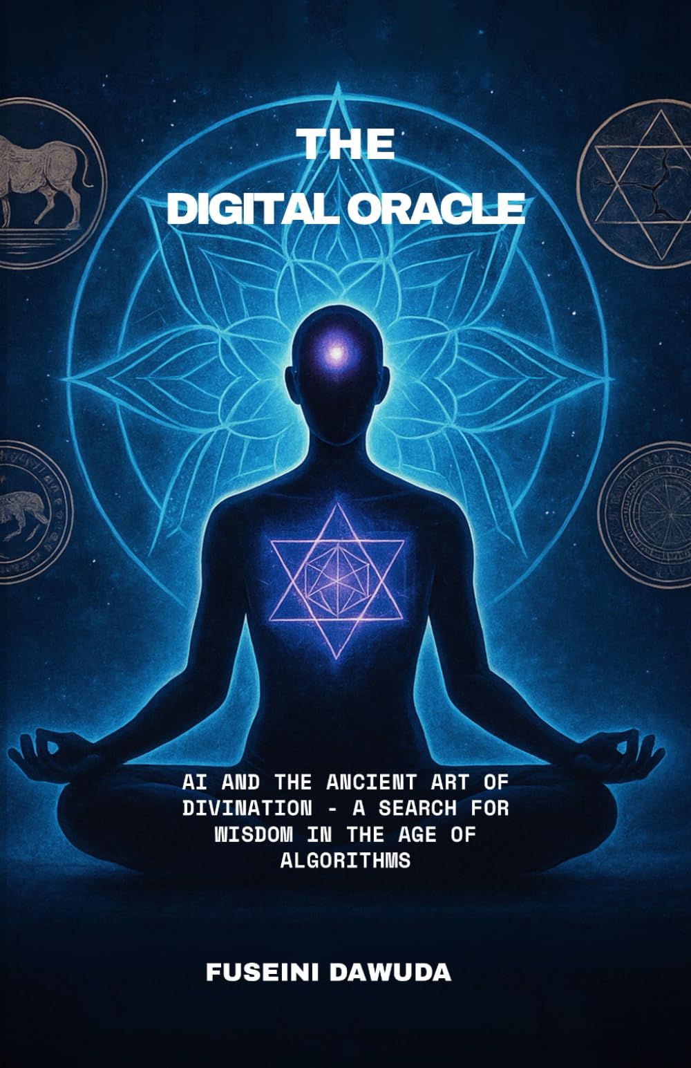THE DIGITAL ORACLE: AI and the Ancient Art of Divination - A Search for Wisdom in the Age of Algorithms