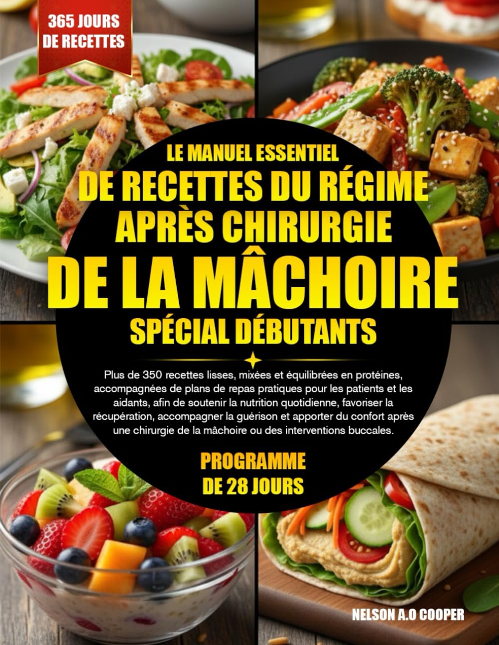 LE MANUEL ESSENTIEL DE RECETTES DU RÉGIME APRÈS CHIRURGIE DE LA MÂCHOIRE SPÉCIAL DÉBUTANTS: Plus de 350 recettes lisses, mixées et équilibrées en ... patients et les aidants, afin de soutenir...