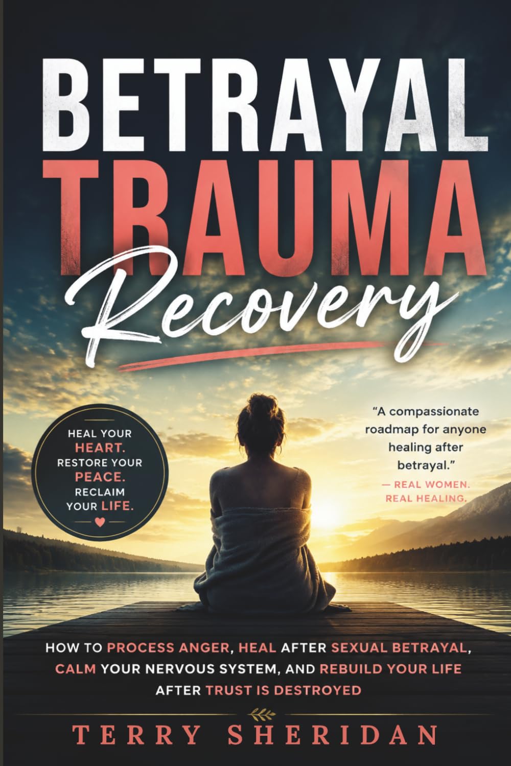 Betrayal Trauma Recovery: How to Process Anger, Heal After Sexual Betrayal, Calm Your Nervous System, and Rebuild Your Life After Trust Is Destroyed (Health body and Mind)