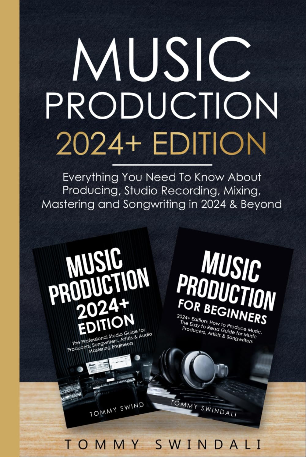 Music Production 2024+ Edition: Everything You Need To Know About Producing, Studio Recording, Mixing, Mastering and Songwriting in 2024 & Beyond