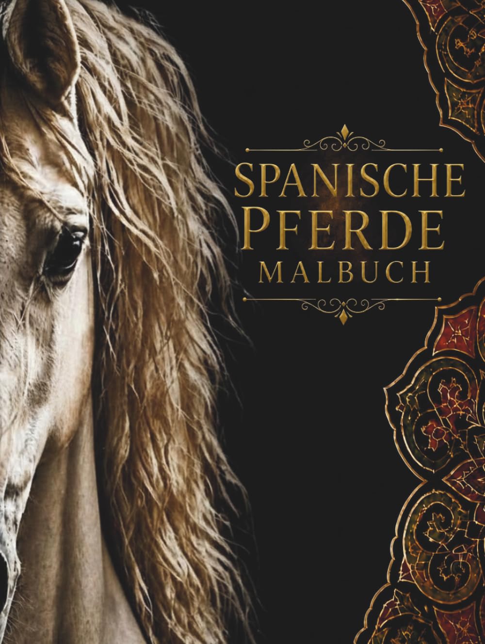 SPANISCHE PFERDE MALBUCH: Wunderschöne Ausmalbilder, spannendes Wissen und inspirierende Zitate über Spaniens faszinierende Pferdewelt