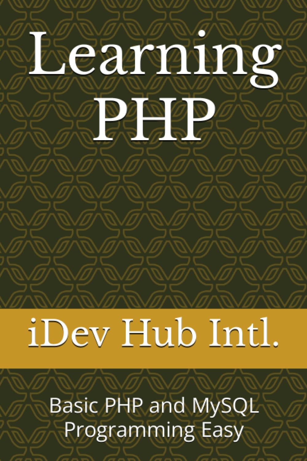 Learning PHP: Basic PHP and MySQL Programming Easy