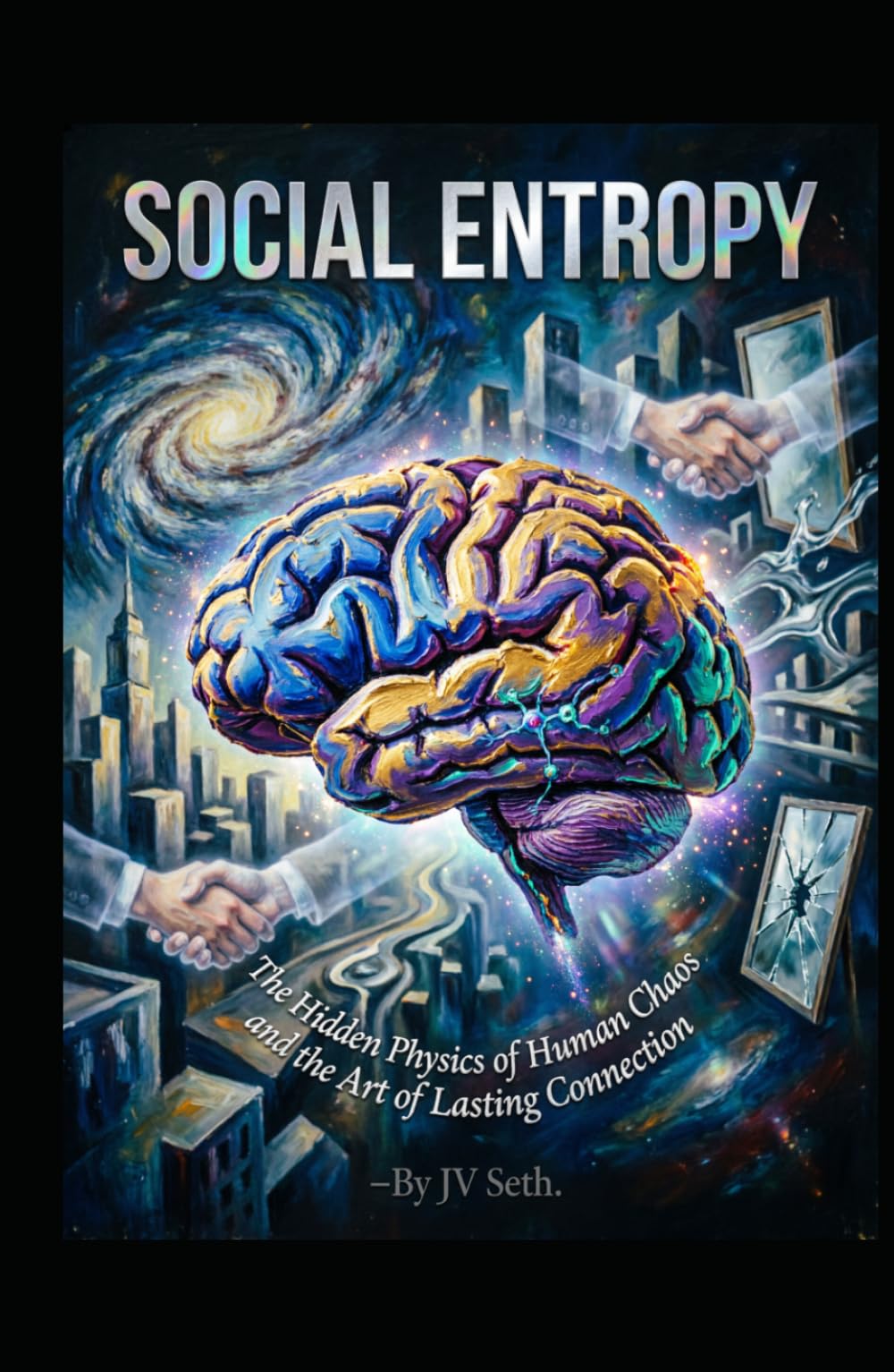 SOCIAL ENTROPY: The Hidden Physics of Human Chaos and the Art of Lasting Connection (Hard Life Problems Worth Solving)