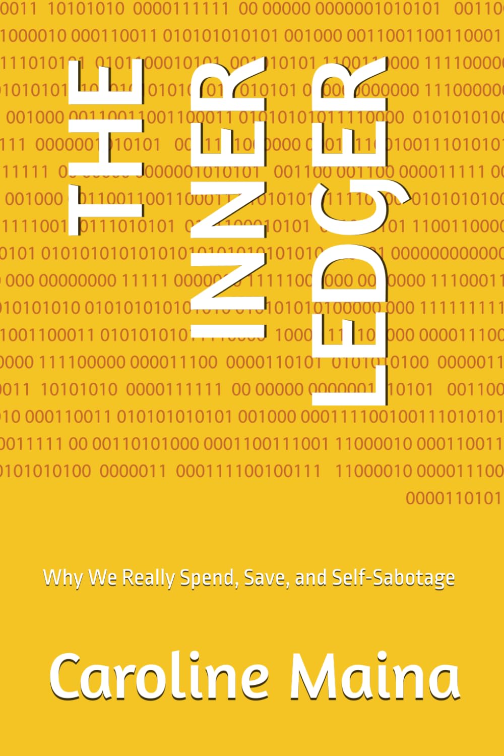 THE INNER LEDGER: Why We Really Spend, Save, and Self-Sabotage (Foundations of Financial Thinking)