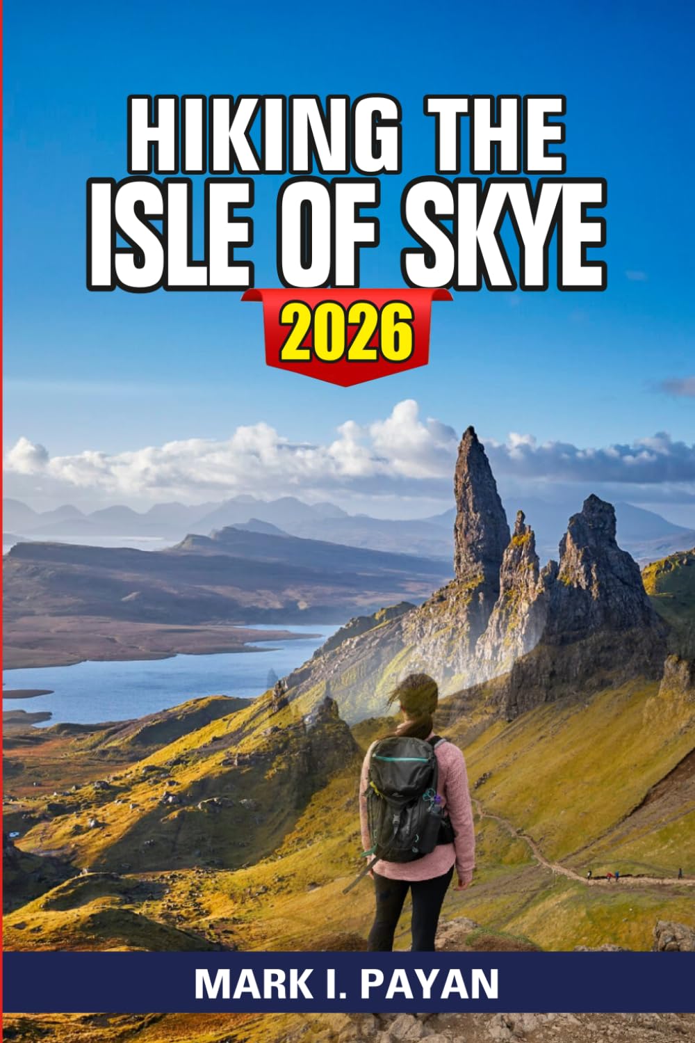Hiking the Isle of Skye 2026: Discover Scenic Trails, Old Man of Storr, Quiraing Routes, Fairy Pools Walks, Hidden Paths, Travel Tips & Smart Itineraries