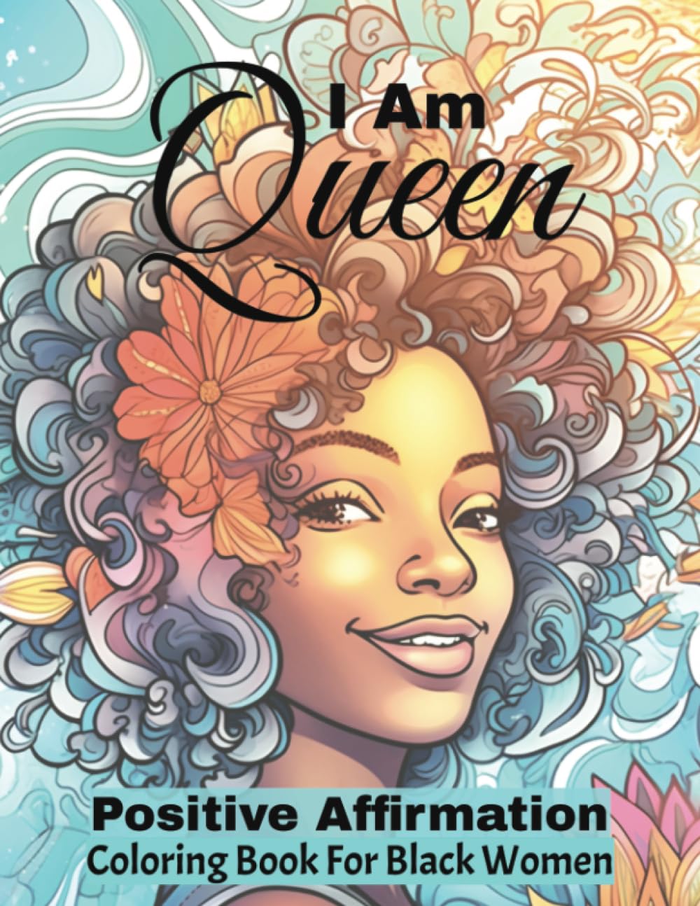 I Am Queen: Positive Affirmation Coloring Book For Black Women: Manifestation And Self Care Coloring Book