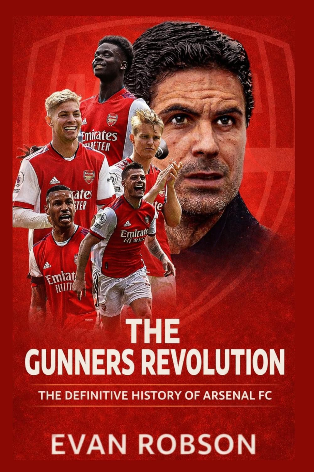 The Gunners Revolution: The Definitive History of Arsenal FC