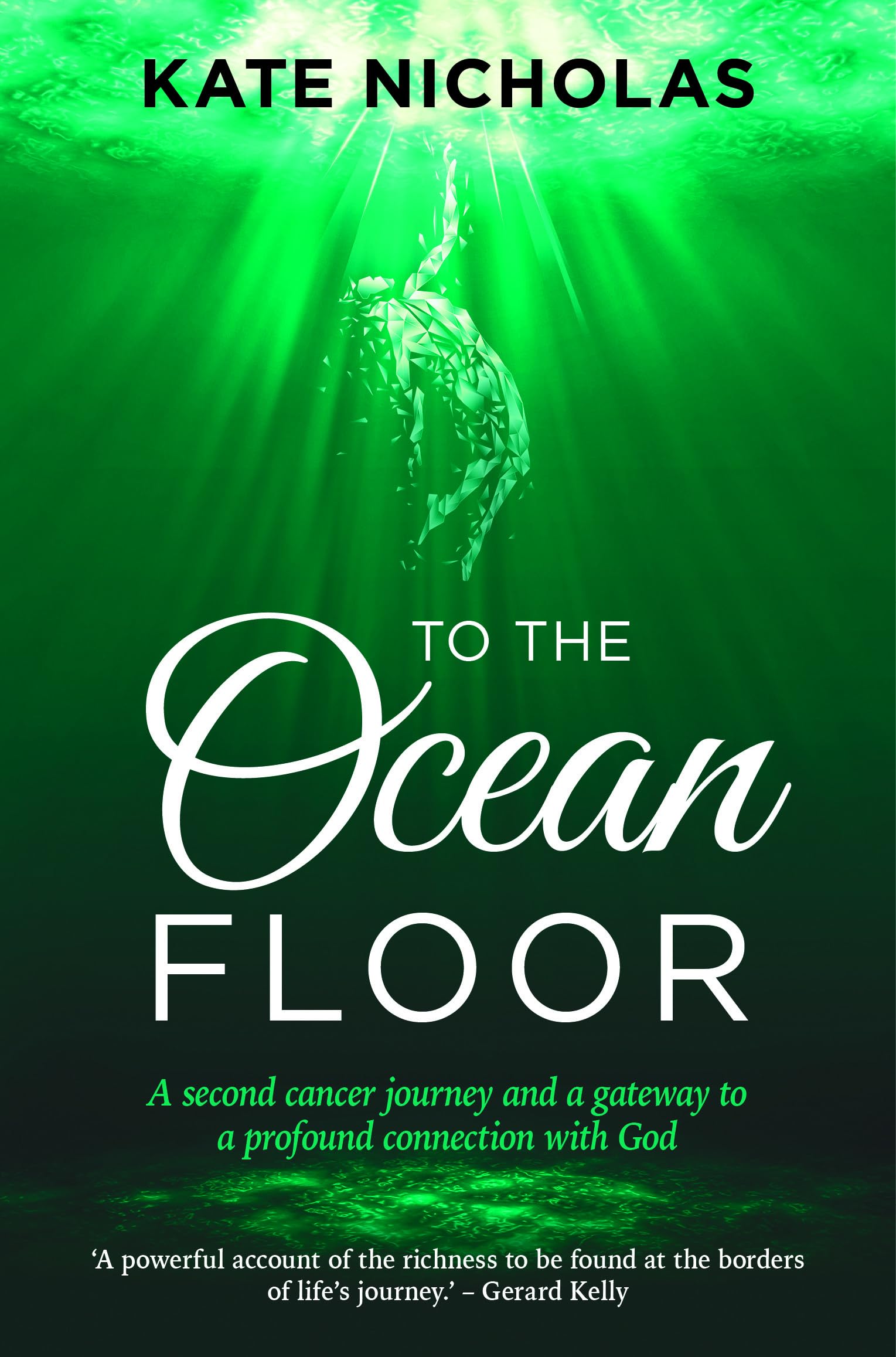 To the Ocean Floor : A second cancer journey and a gateway to a profound connection with God