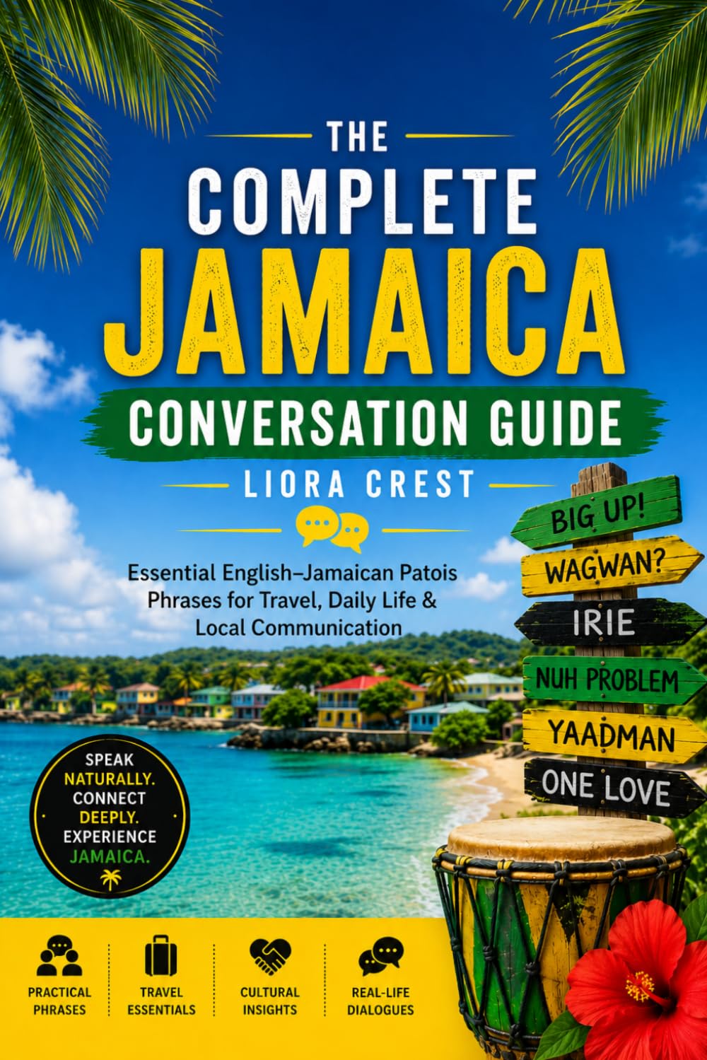 The Complete Jamaica Conversation Guide: Essential English–Jamaican Patois Phrases for Travel, Daily Life & Local Communication
