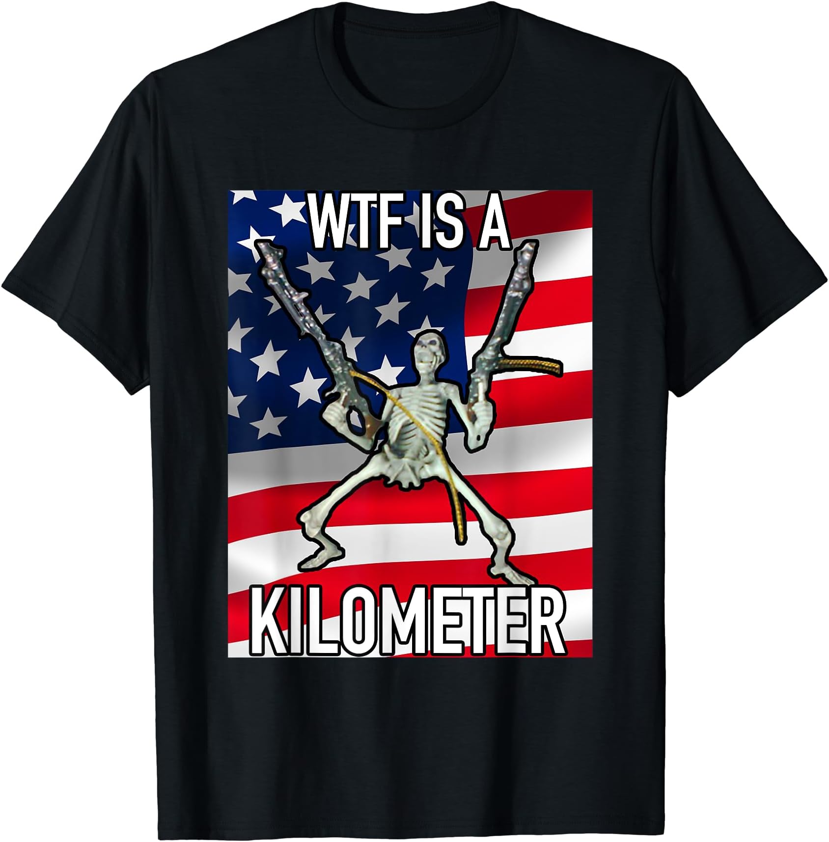 WTF Is A Kilometer Cringey TeesWTF Is A Kilometer July 4th skeleton Funny Cringey USA Meme T-ShirtOEKO-TEX STANDARD 100