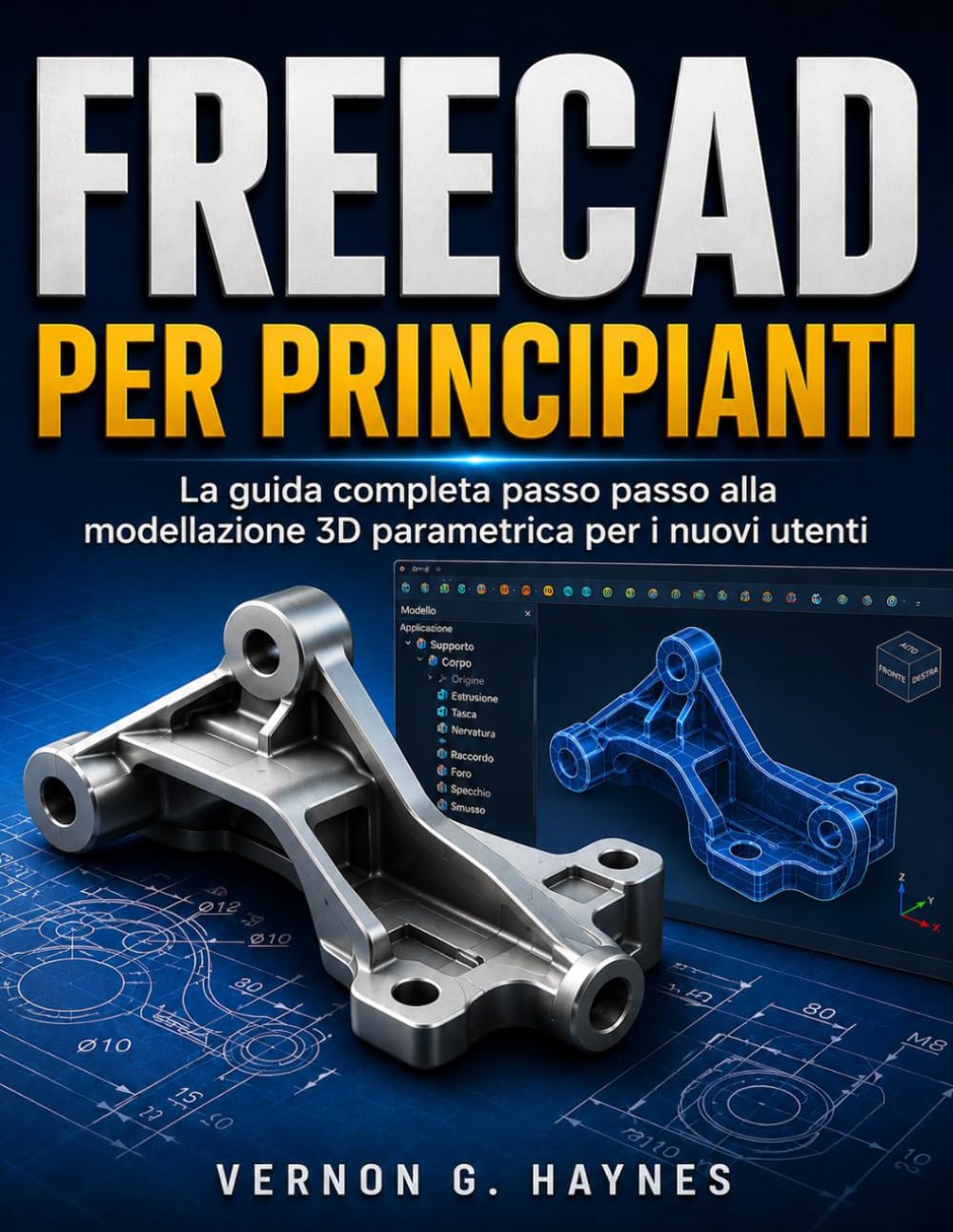 FREECAD PER PRINCIPIANTI: La guida completa passo passo alla modellazione 3D parametrica per i nuovi utenti