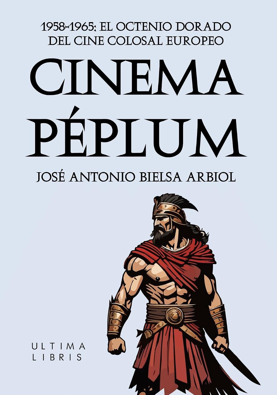 Cinema Péplum: 1958-1965: El octenio dorado del cine colosal europeo (Ultima Libris nº 4) (Spanish Edition)