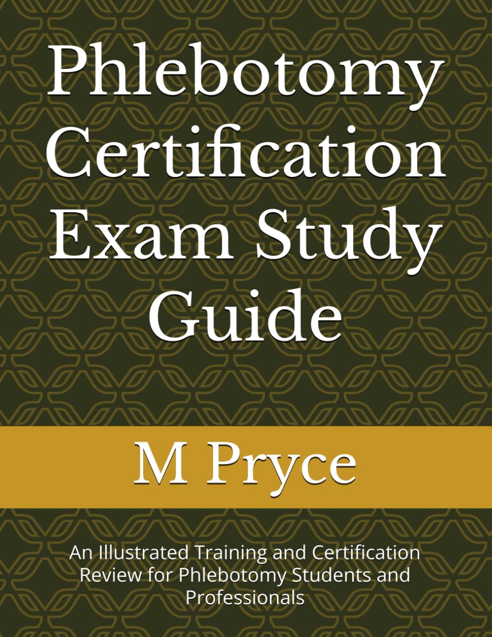 Phlebotomy Certification Exam Study Guide: An Illustrated Training and Certification Review for Phlebotomy Students and Professionals