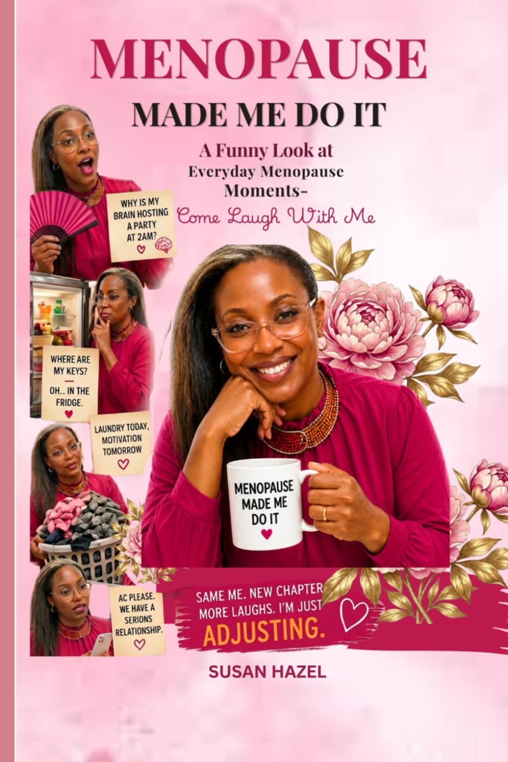 Menopause Made Me Do It: A Funny Look at Everyday Menopause Moments- Come Laugh With Me