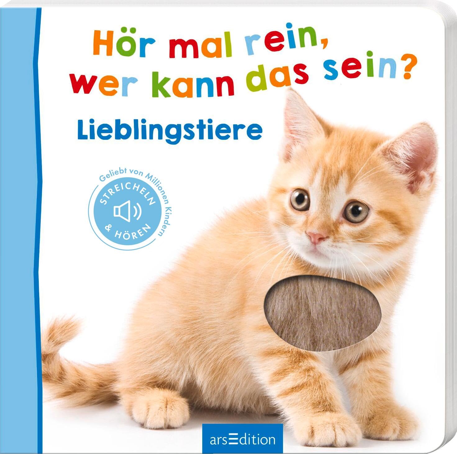 Hör mal rein, wer kann das sein? – Lieblingstiere: Streicheln und hören | Hochwertiges Pappbilderbuch mit 5 Sounds und Fühlelementen für Kinder ab 6 Monaten