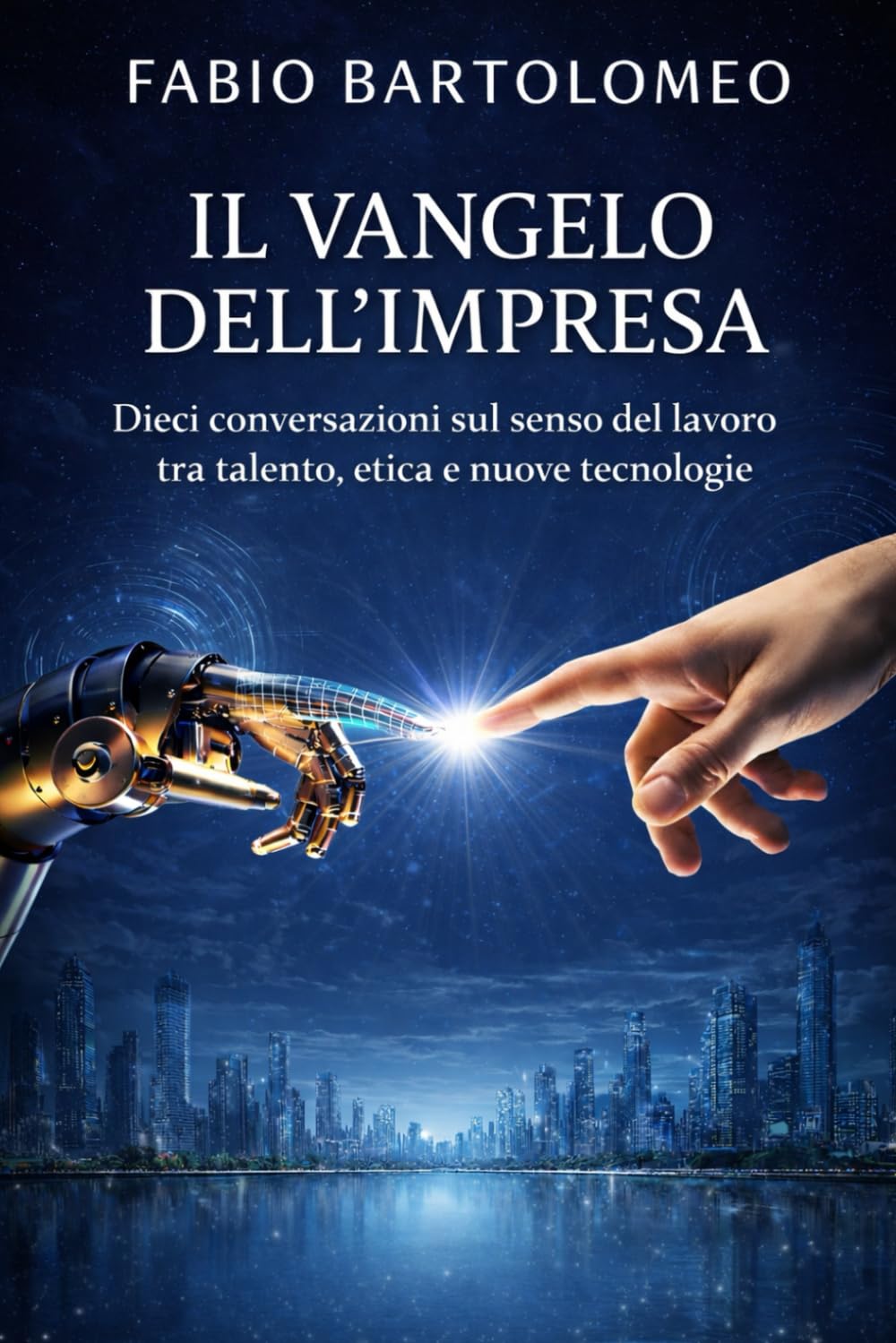 IL VANGELO DELL'IMPRESA: Dieci conversazioni sul senso del lavoro, tra talento, etica e nuove tecnologie