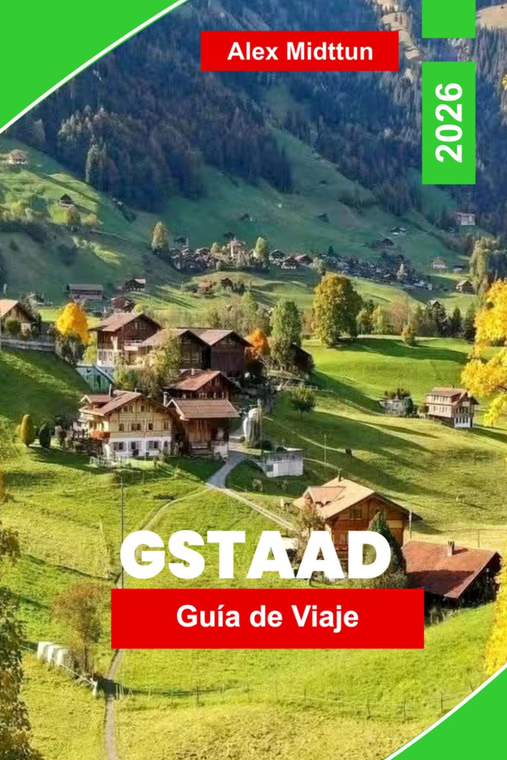 Gstaad Guía de viaje 2026: Descubre lujos alpinos, senderos de montaña, chalets pintorescos, gastronomía local y consejos prácticos para tu escapada a Suiza