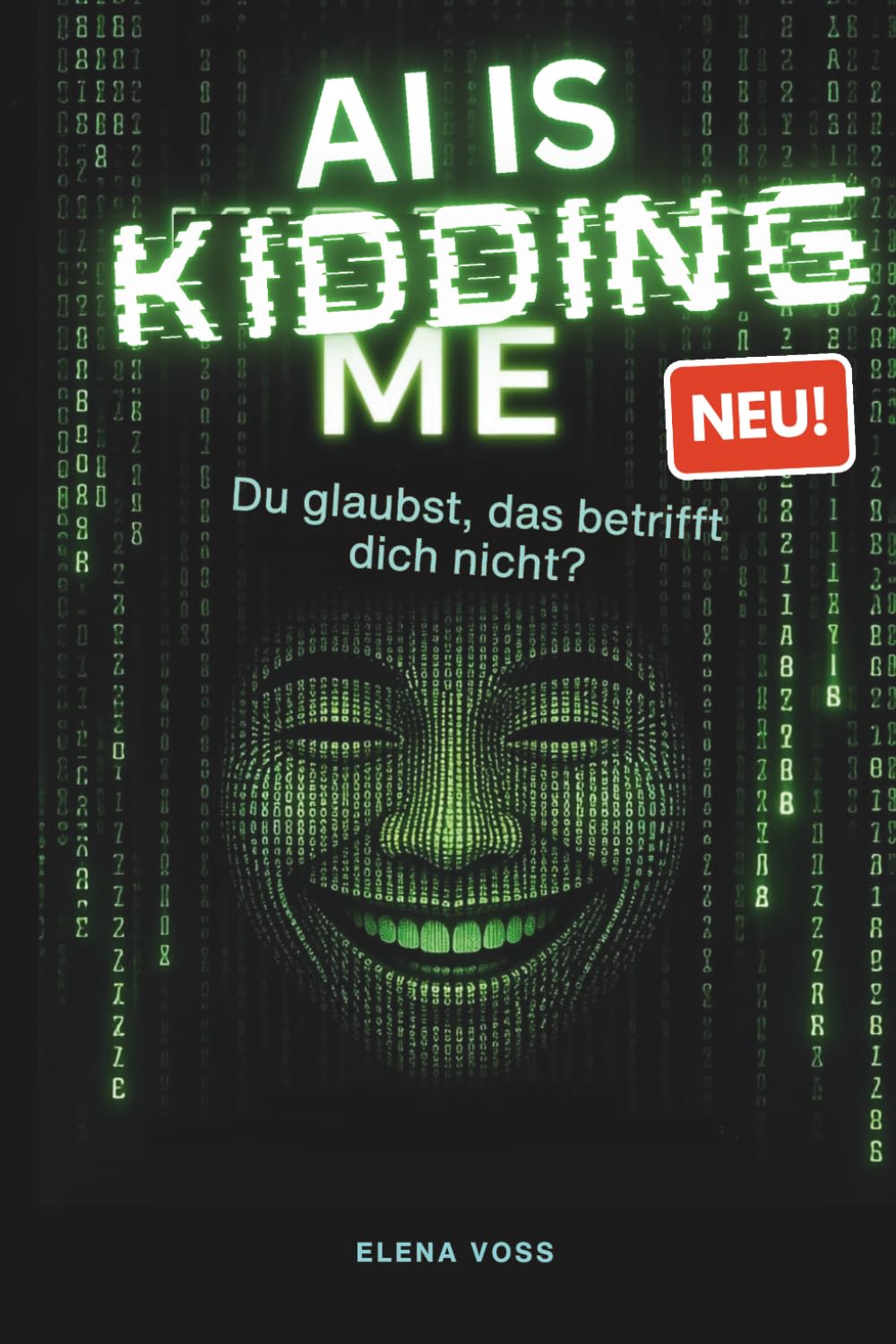 AI IS KIDDING ME – Du glaubst, das betrifft dich nicht?: Wer programmiert hier eigentlich wen?