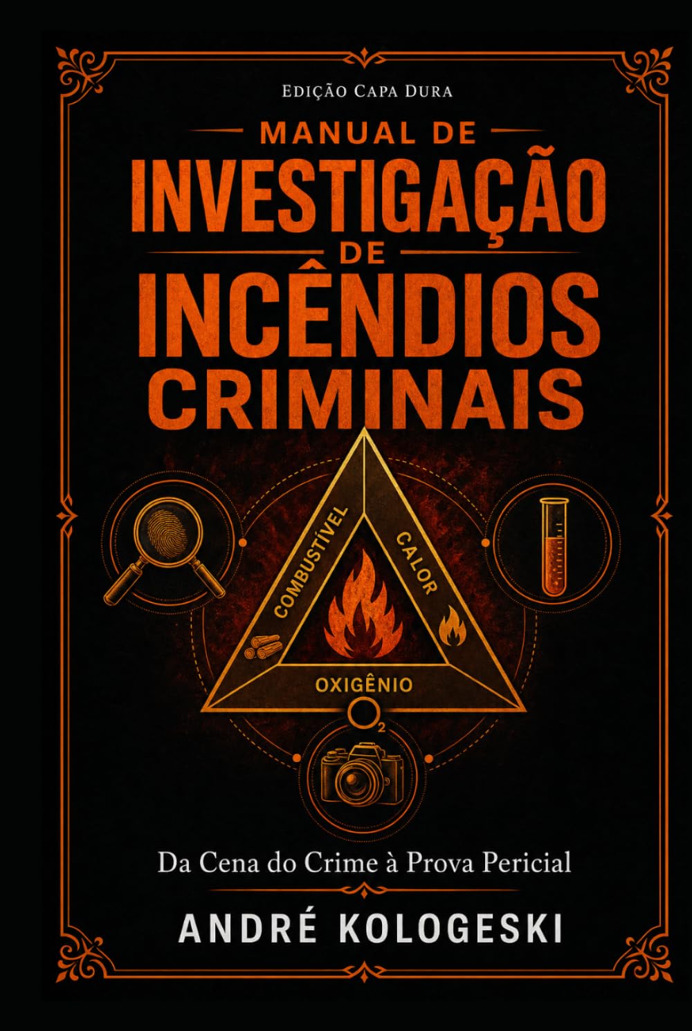Manual de Investigação de Incêndios Criminais: Da Cena do Crime à Prova Pericial (Ciência Forense Aplicada)