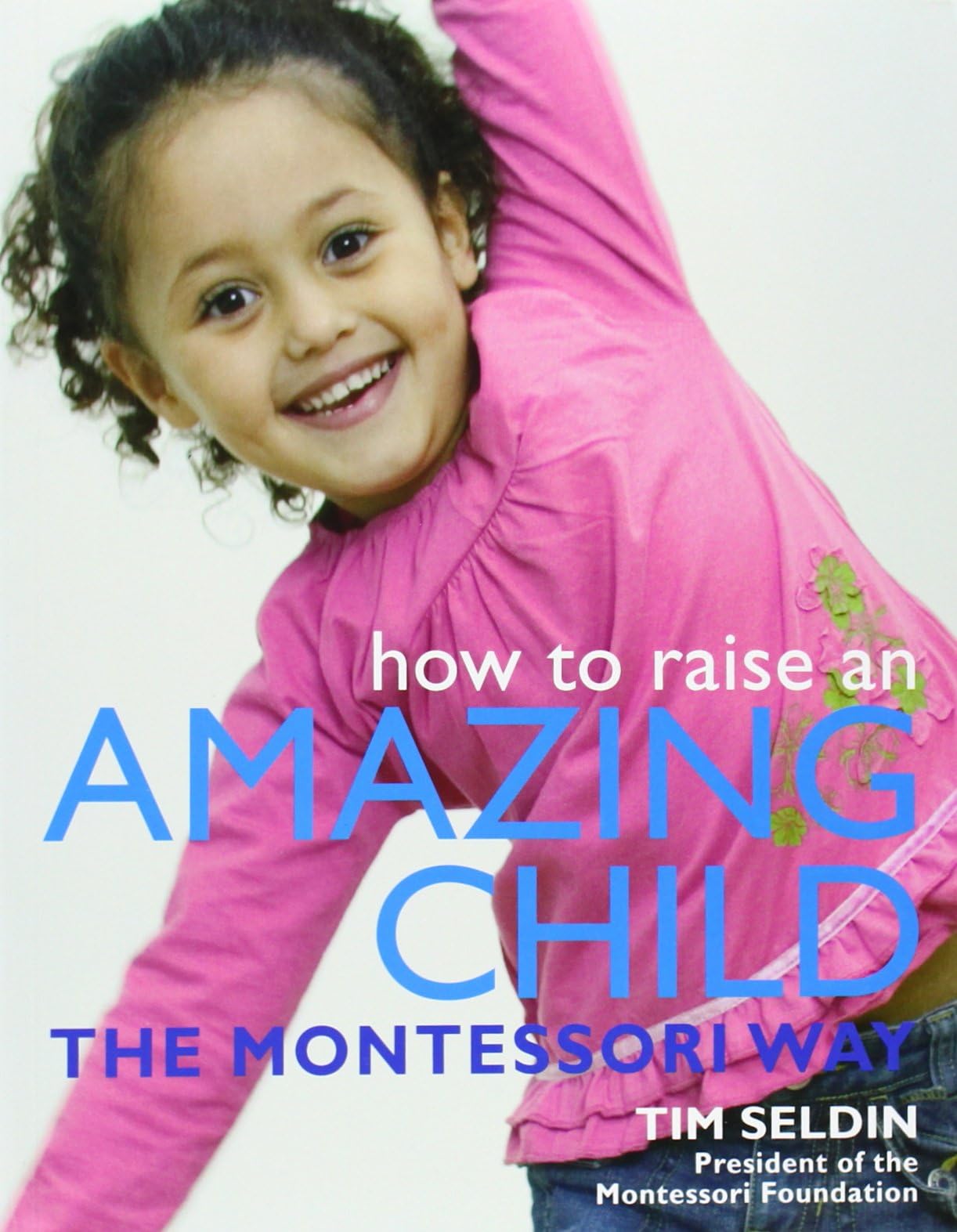 How To Raise An Amazing Child the Montessori Way