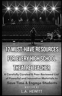 12 Must-Have Resources for Every High School Theatre Teacher: A Carefully Curated & Peer Reviewed List of Powerful and Innovative Materials to Save Time & Engage Students